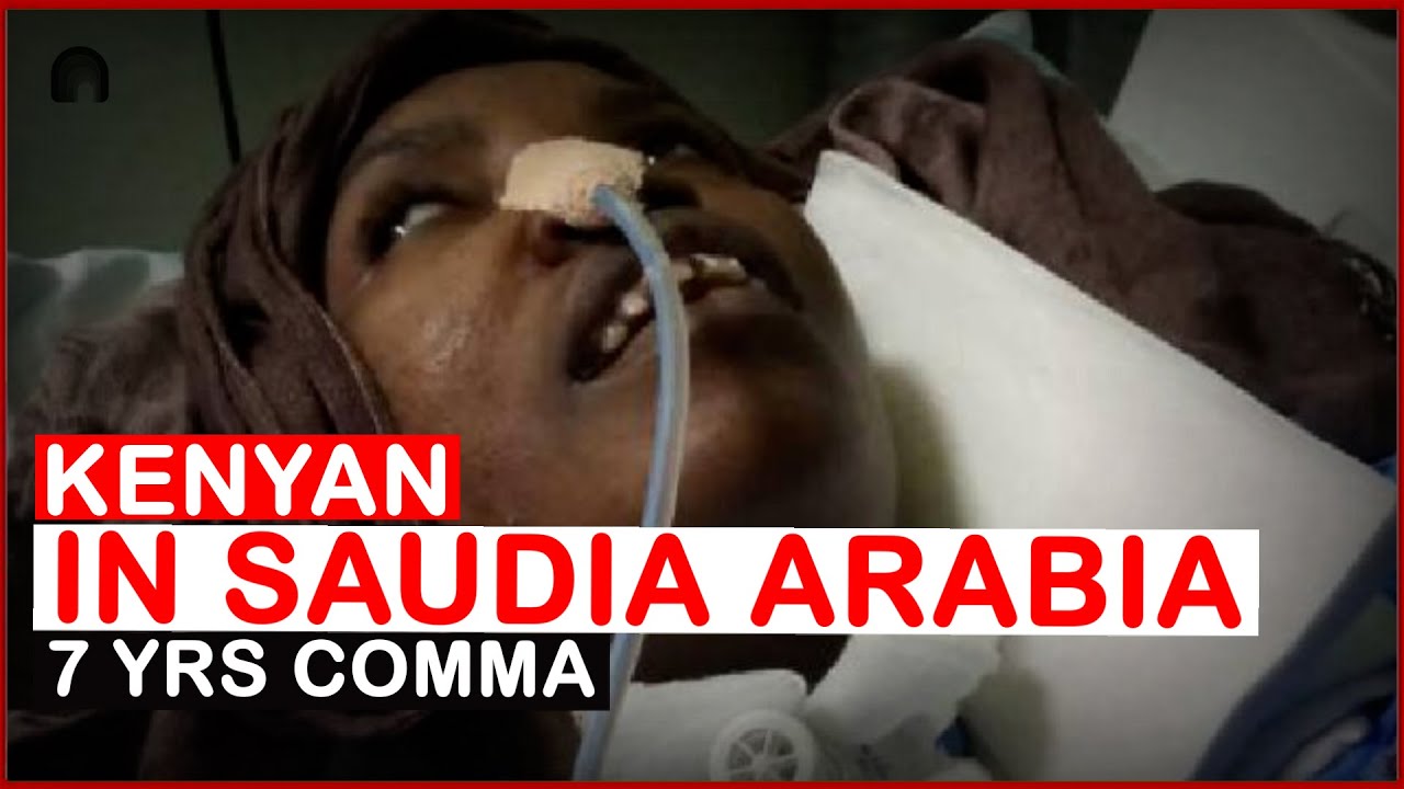 Life In Saudi Arabia: Kenyan woman in comma for seven years | News54