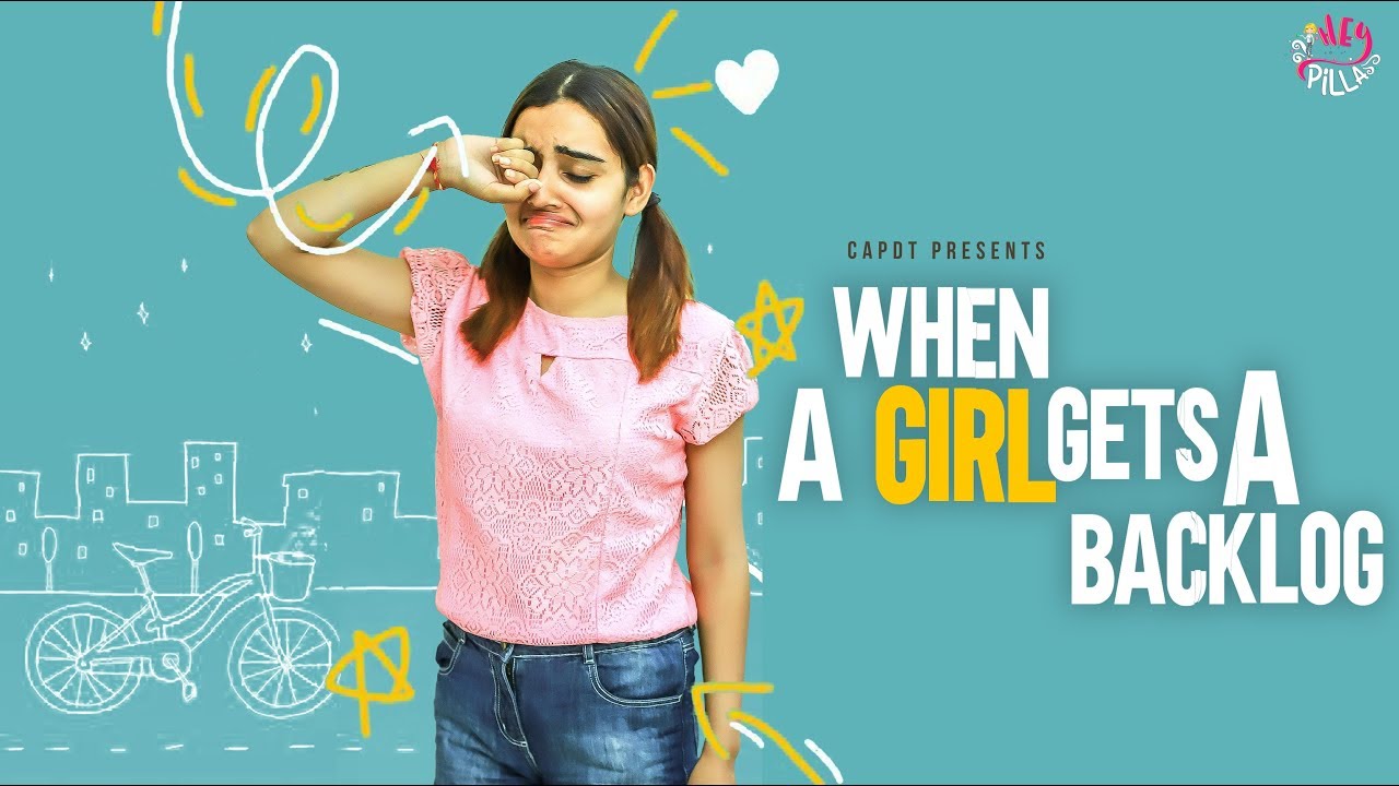 WHEN A GIRL GETS A BACKLOG | HEY PILLA | CAPDT | 4K