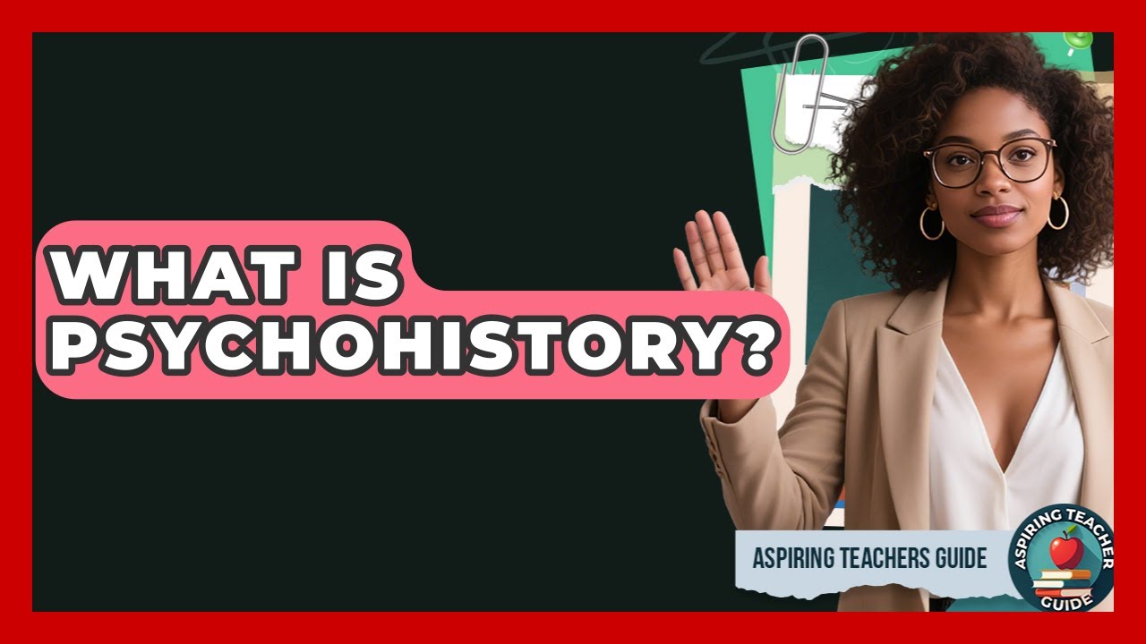 What Is Psychohistory? - Aspiring Teacher Guide