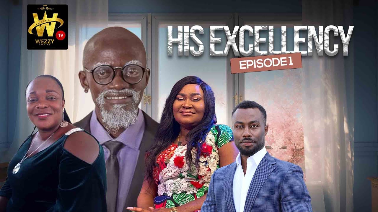 HIS EXCELLENCY -The Movie || EPISODE 1 (KWADWO NKANSAH - LIL WIN, AKYERE BRUWAA)