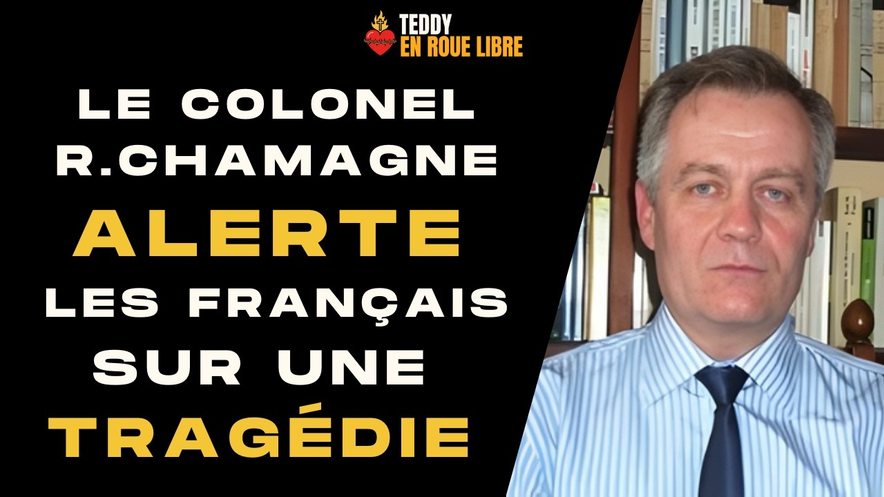 Le COLONEL CHAMAGNE ALERTE les Français sur une tragédie