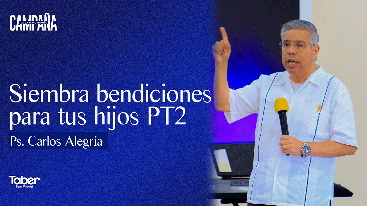 SIEMBRA BENDICIONES PARA TUS HIJOS  / PS. CARLOS ALEGRIA