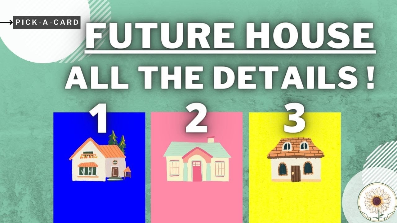 🏠FUTURE HOUSE🏠ALL ABOUT YOUR NEXT HOME !🔮☾Timeless ✴︎ Pick A Card☽