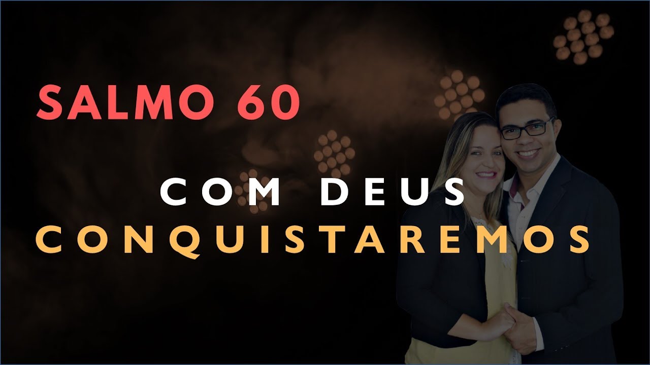 Salmo 60 Estudo: Com Deus CONQUISTAREMOS (B&iacute;blia Explicada)