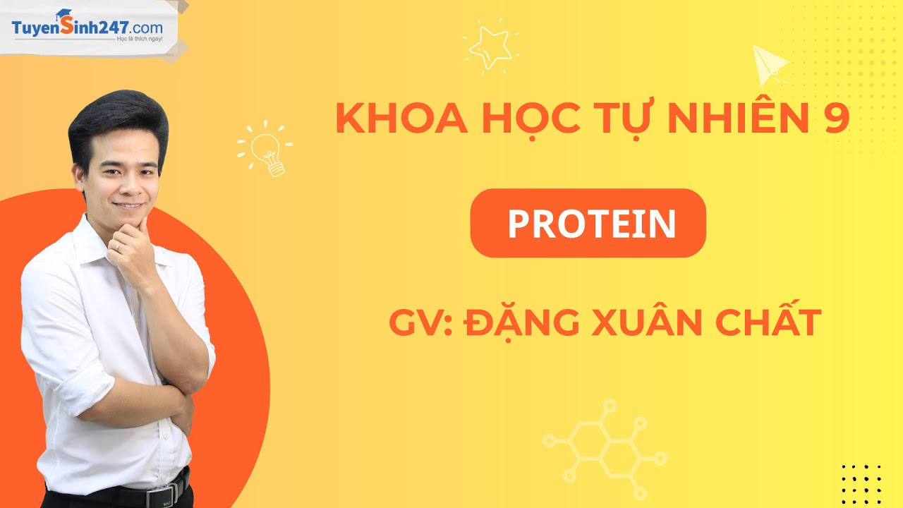 Protein | Khoa học tự nhiên 9 - Kết nối tri thức | Thầy Đặng Xuân Chất
