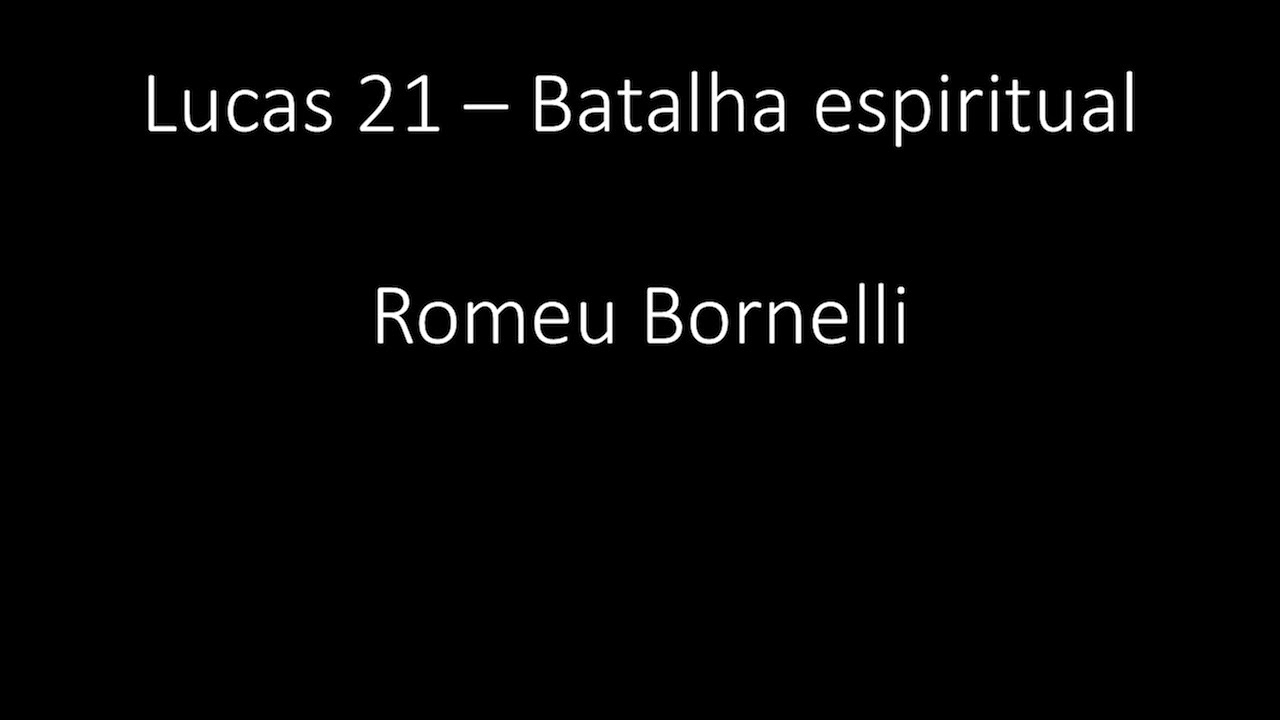 Lucas 21 - Batalha espiritual - Romeu Bornelli