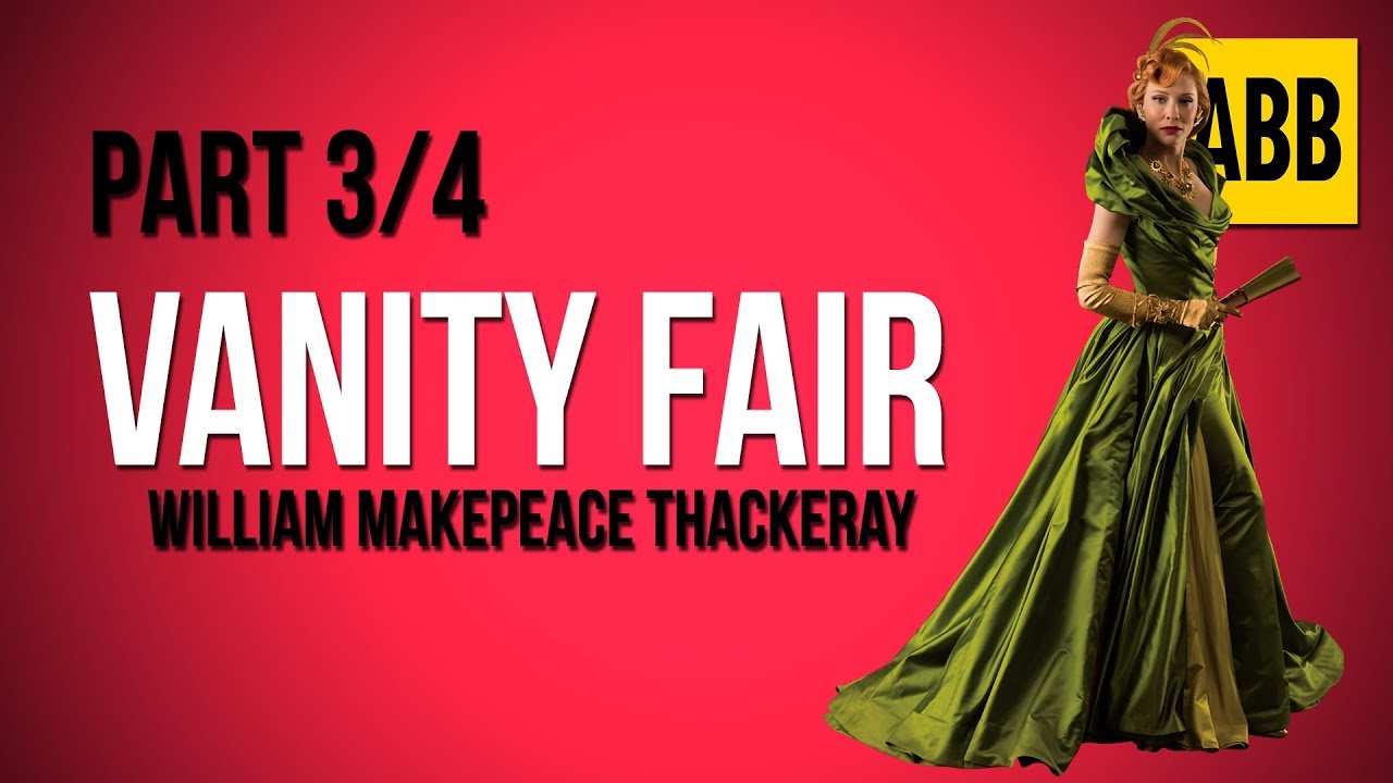 VANITY FAIR: William Makepeace Thackeray - FULL AudioBook: Part 3/4