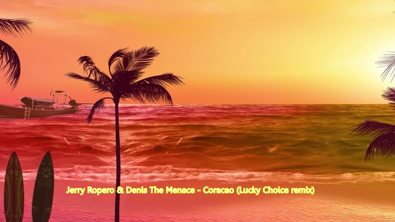 Jerry Ropero & Denis The Menace - Coracao (Lucky Choice remix)