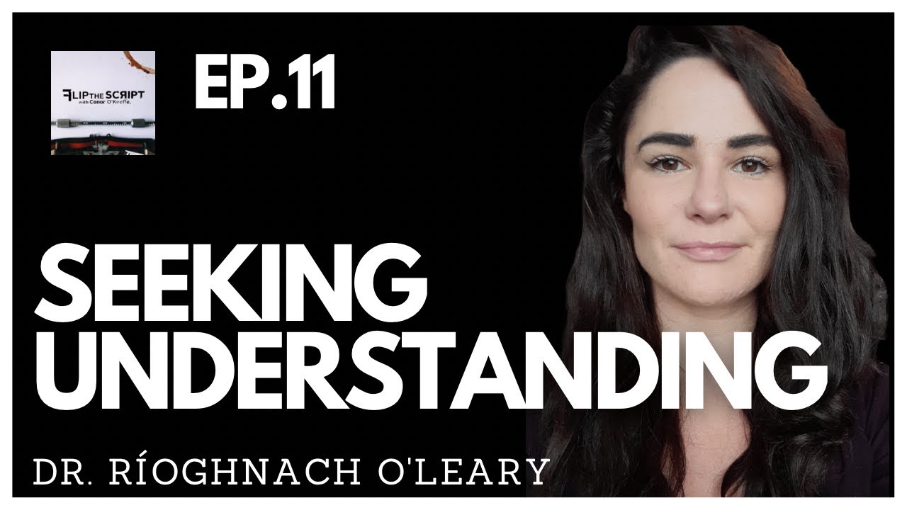 Flip the Script - Season 2 Episode 9 - Dr. Ríoghnach O'Leary - Seeking Understanding.