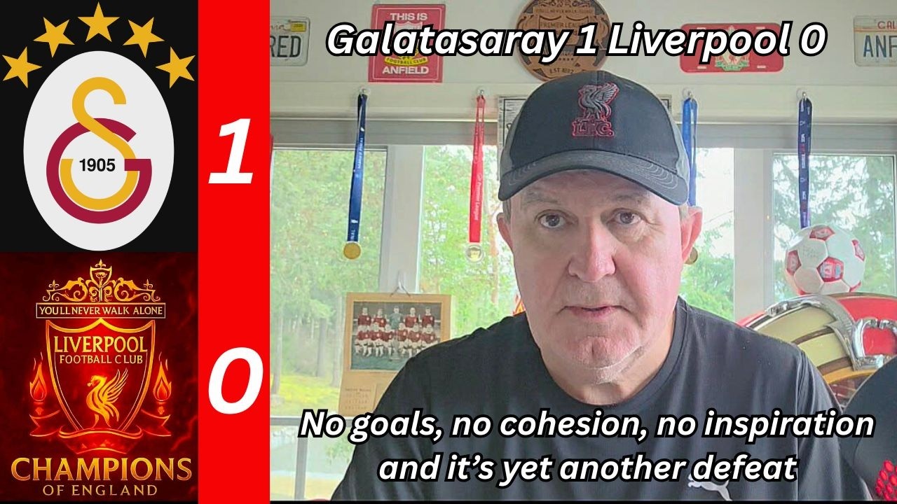 Galatasary 1 Liverpool 0 - no cohesion, no inspiration, no progress & our 14th defeat this season