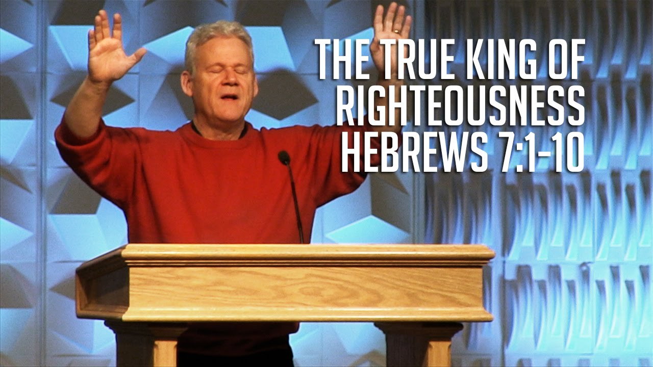Hebrews 7:1-10, The True King of Righteousness