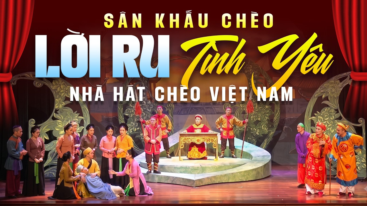 Vở Ch&egrave;o: Lời Ru T&igrave;nh Y&ecirc;u - Nh&agrave; H&aacute;t Ch&egrave;o Việt Nam | S&acirc;n Khấu Ch&egrave;o Mới Nhất