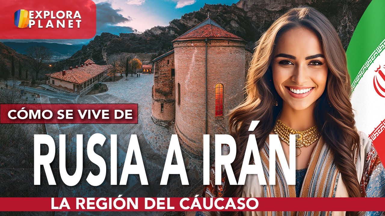 C&oacute;mo se vive de RUSIA a IR&Aacute;N | El C&Aacute;UCASO | El Puente entre Europa y Asia