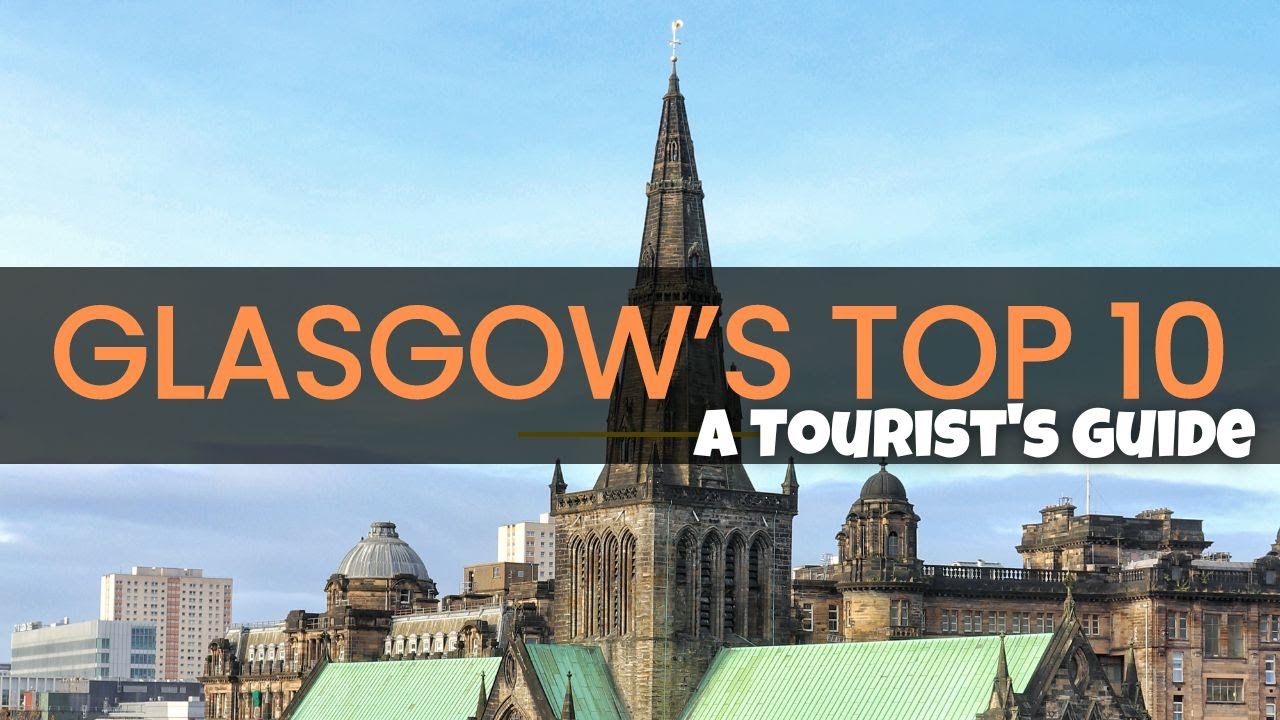 Top 10 places to visit in Glasgow - A Tourist's Guide