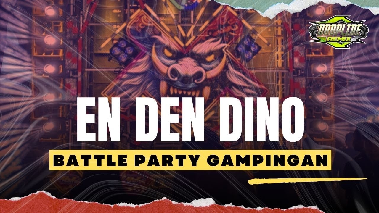 DJ BATTLE PARTY GAMPINGAN EN DEN DINO MIDDLE NULUP   FLP READY