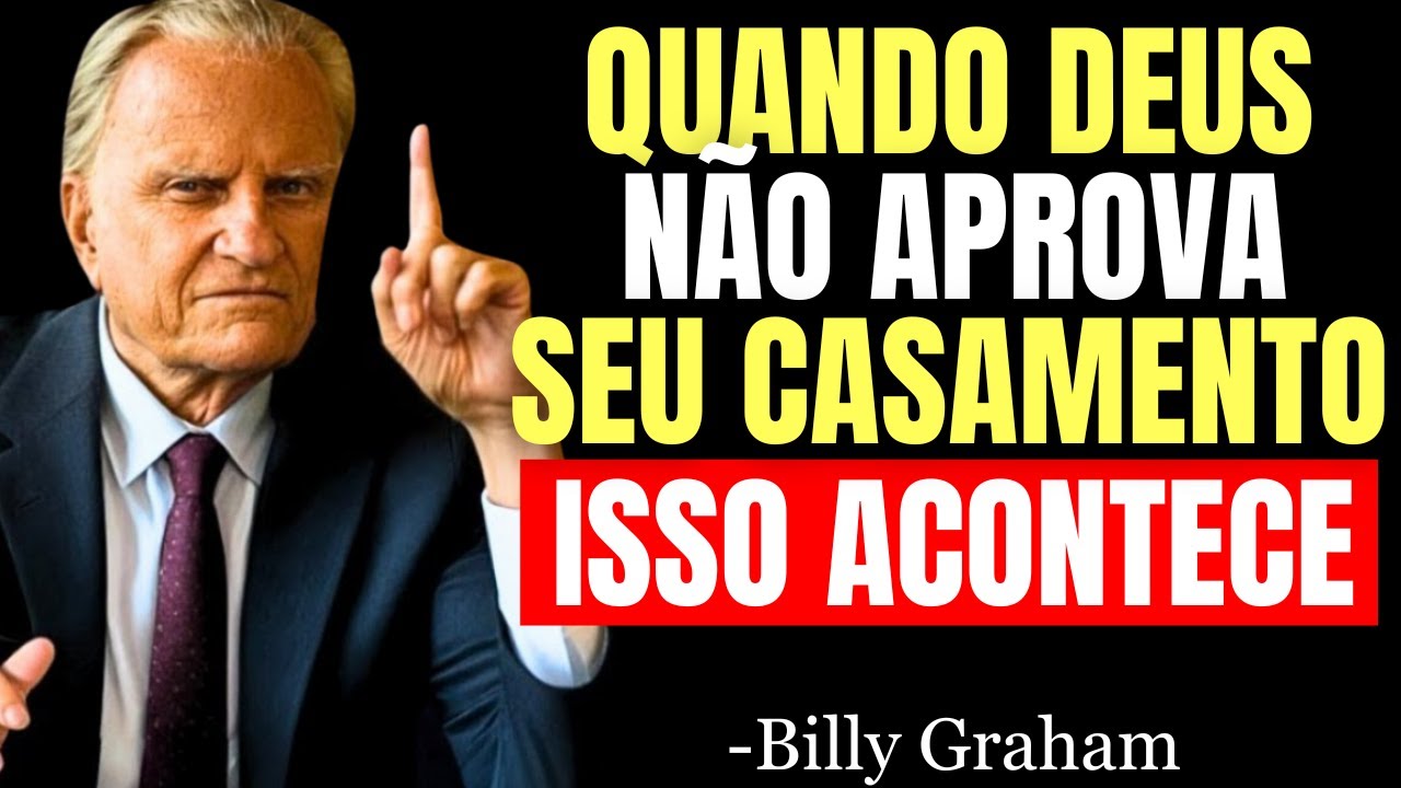 Quando Deus NÃO APROVA O SEU CASAMENTO, Essas 7 Coisas COMEÇAM A ACONTECER! | Billy Graham