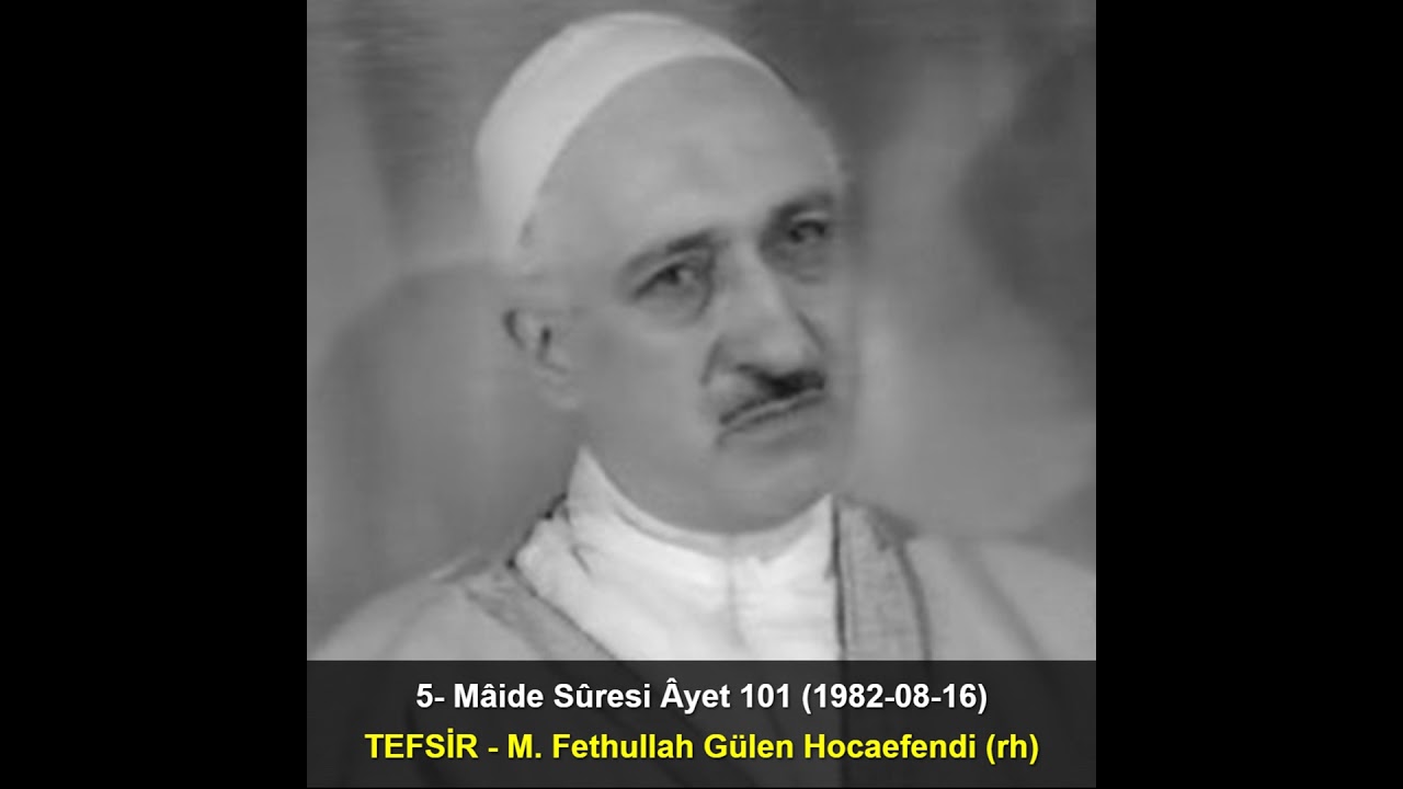 005.Mâide Sûresi Âyet 101 (1982-08-16) M. Fethullah Gülen Hocaefendi-TEFSİR