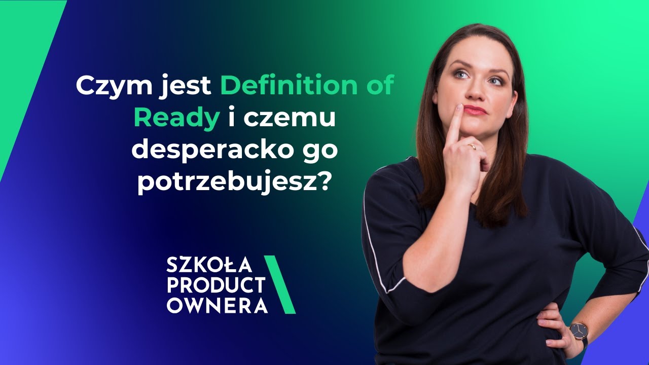 Czym jest Definition of Ready i czemu desperacko go potrzebujesz?