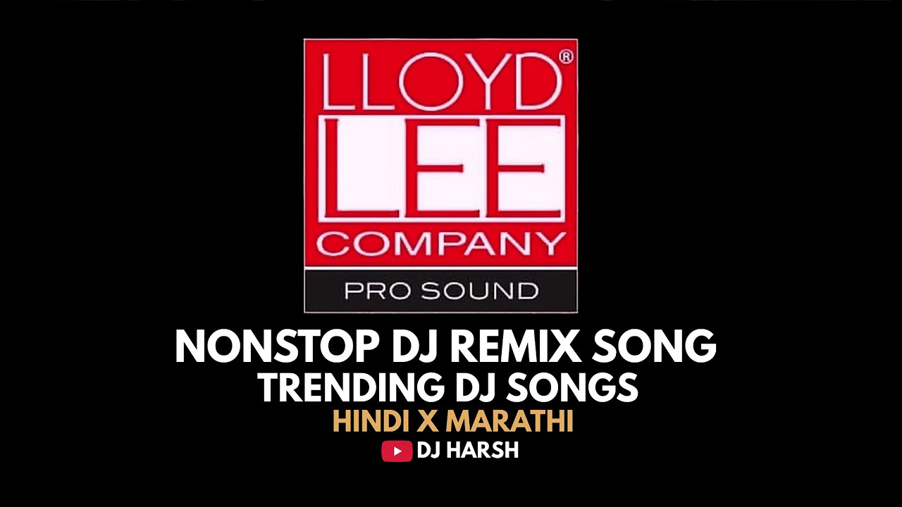 Nonstop DJ Remix Songs | LLOYDL LEE |NewMarathi X Hindi DJ Songs |Dj Harsh
