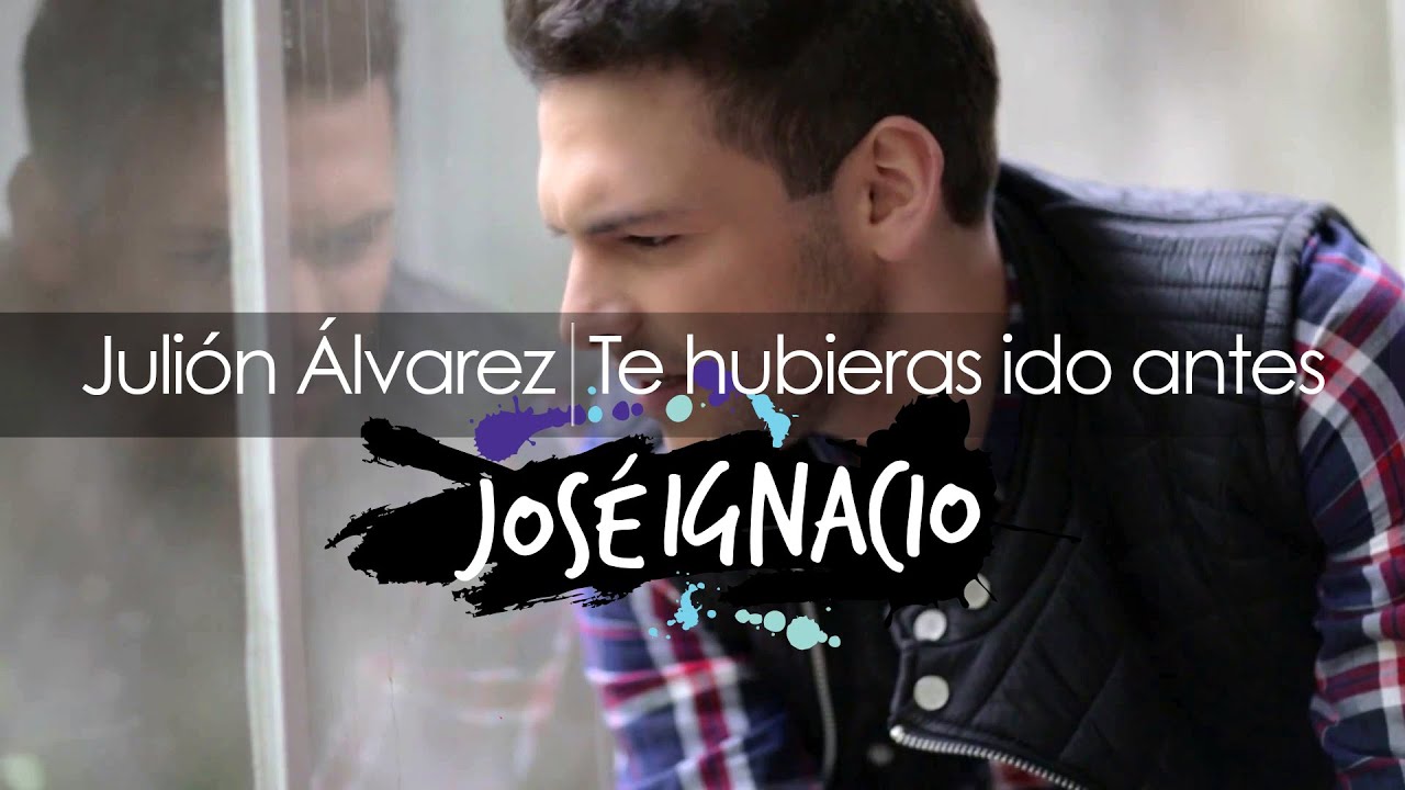 Te hubieras ido antes - Julión Álvarez (Pop Rock Ballad Cover por José Ignacio).