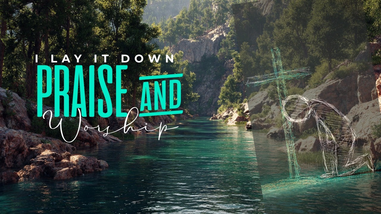 I Lay It Down | Peaceful Worship Songs with Nature Visuals & Lyrics