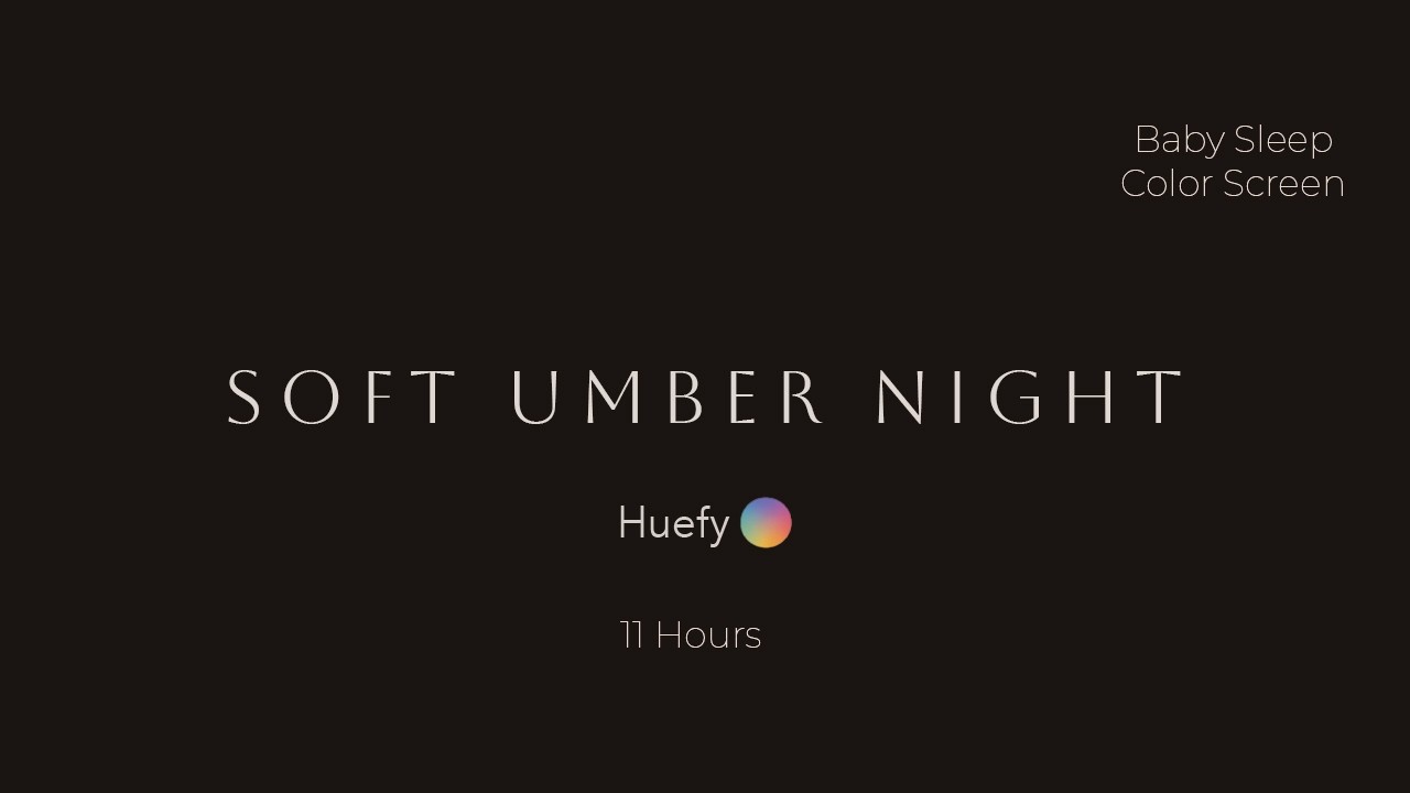 Soft Umber Night Baby | Baby Sleep Color Screen | 11 Hours | Huefy