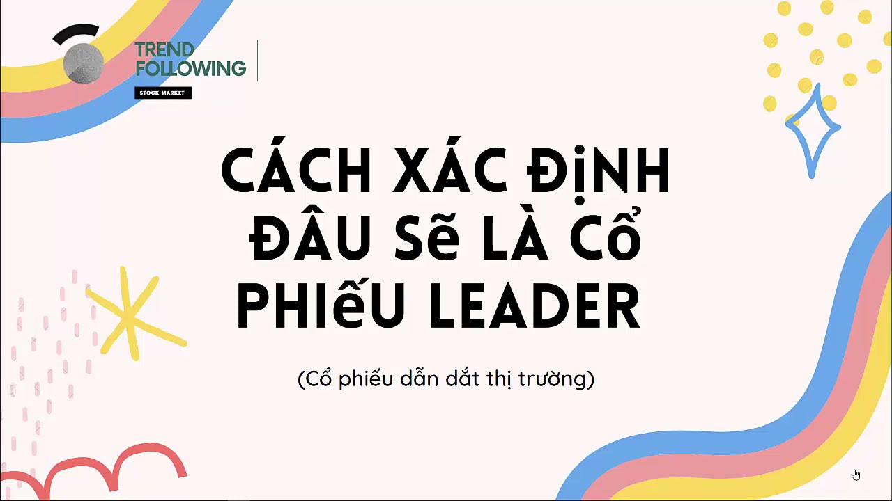 C&aacute;ch x&aacute;c định đ&acirc;u sẽ l&agrave; cổ phiếu Leader (cổ phiếu dẫn dắt) thị trường