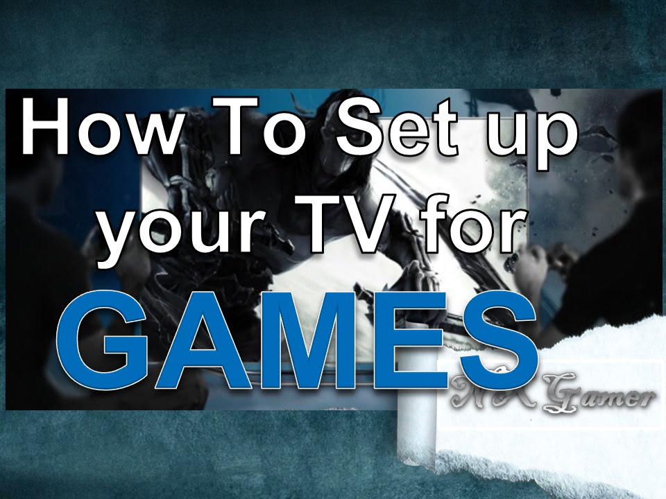How To Set up your TV for Games Correctly.