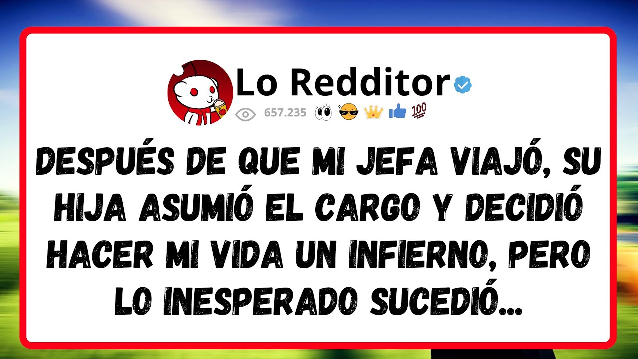 Después de que mi jefa viajó, su hija asumió el cargo y decidió hacer mi vida un infierno, pero...
