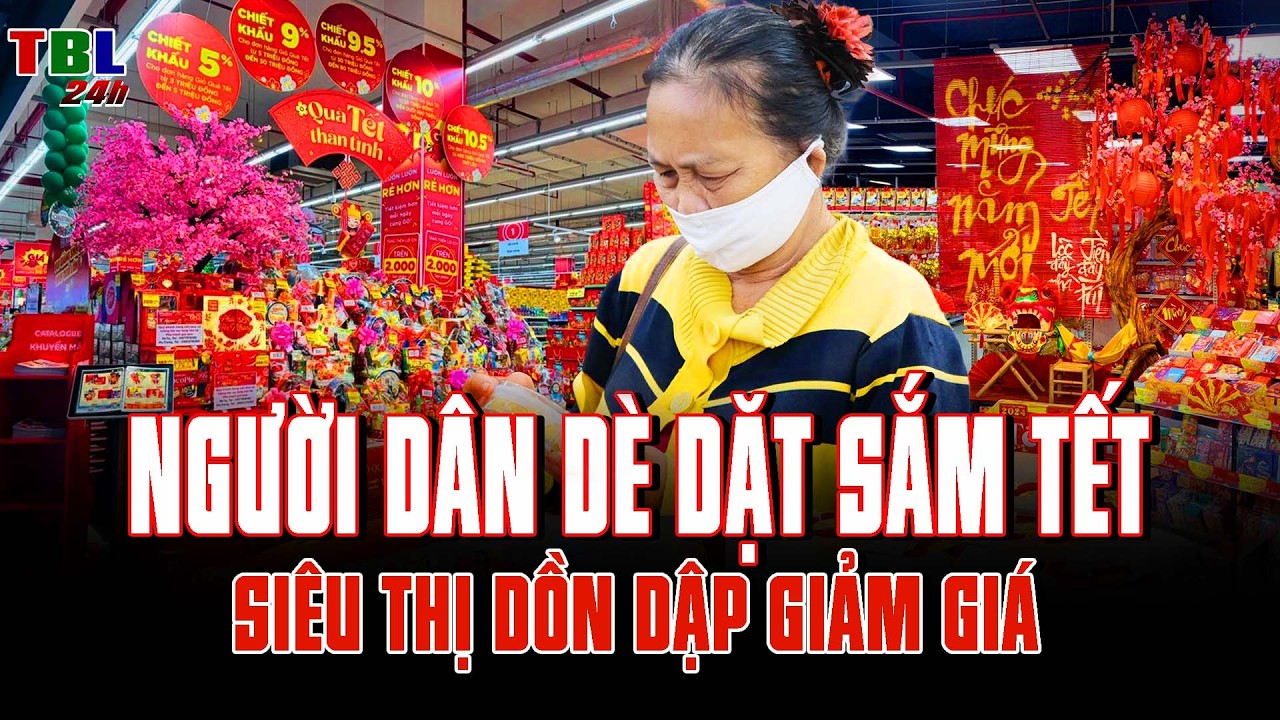 Người dân DÈ DẶT sắm tết, siêu thị DỒN DẬP giảm giá