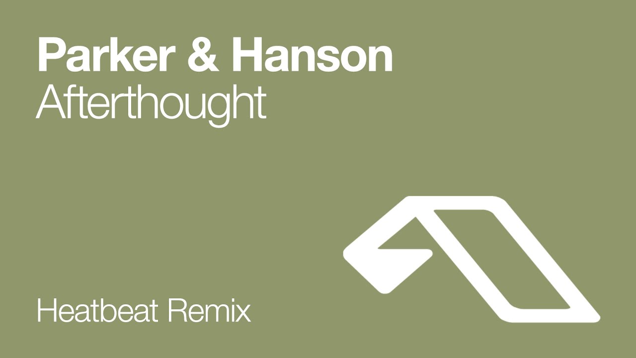 Parker & Hanson - Afterthought (Heatbeat Remix)