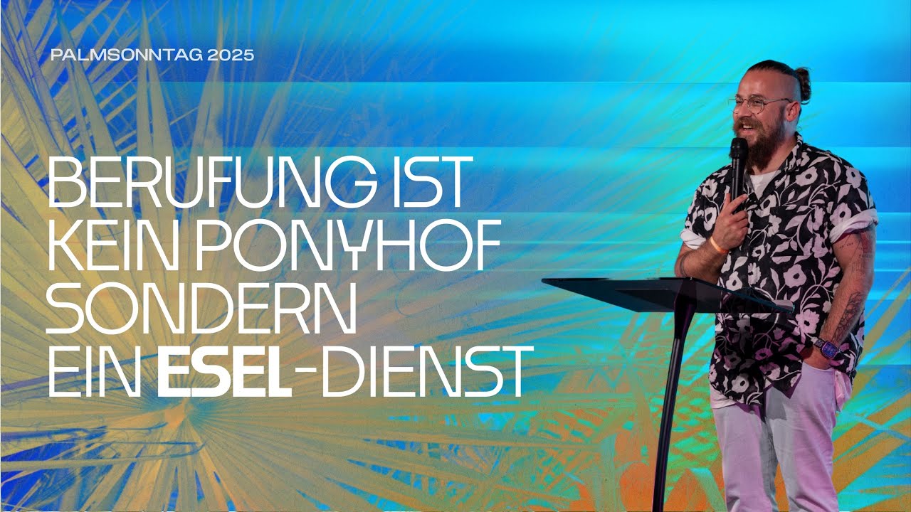 BERUFUNG IST KEIN PONYHOF SONDERN EIN ESEL-DIENST | PALMSONNTAG | PS. MATTIS THIELMANN