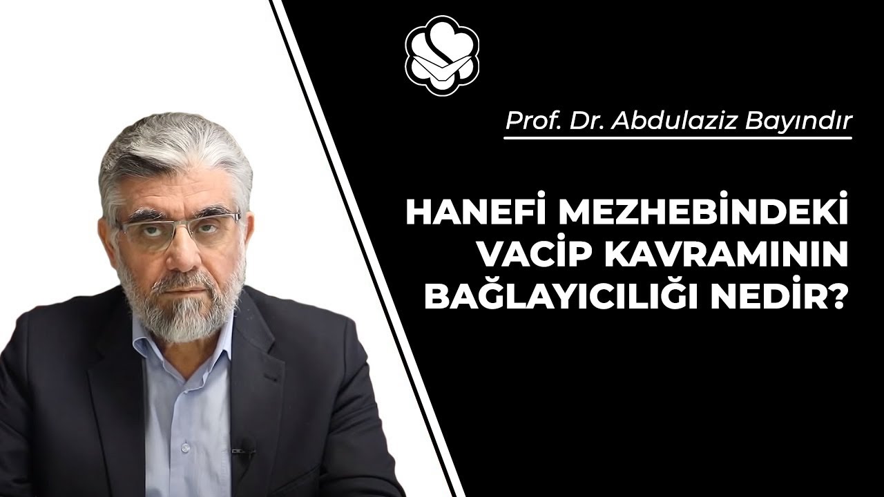 Hanefi mezhebindeki vacip kavramının bağlayıcılığı nedir? | Prof. Dr. Abdulaziz BAYINDIR