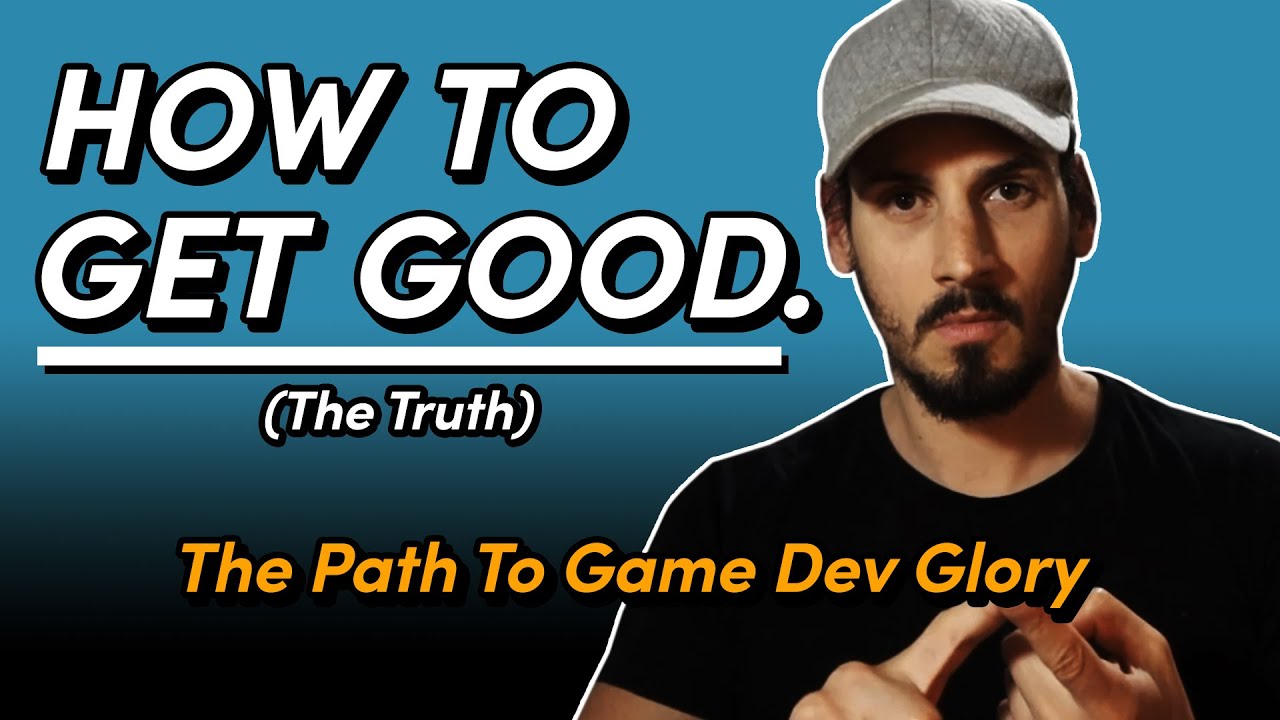 The True Path to Getting Good - Advice for Game Devs
