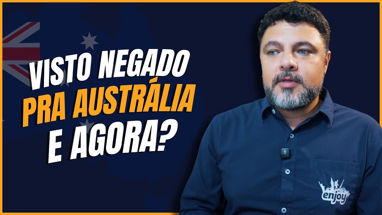 Visto Negado pra Austrália, E Agora?