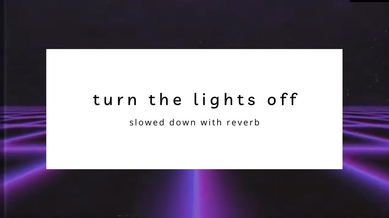 turn the lights off ‐ tally hall - slowed + reverb