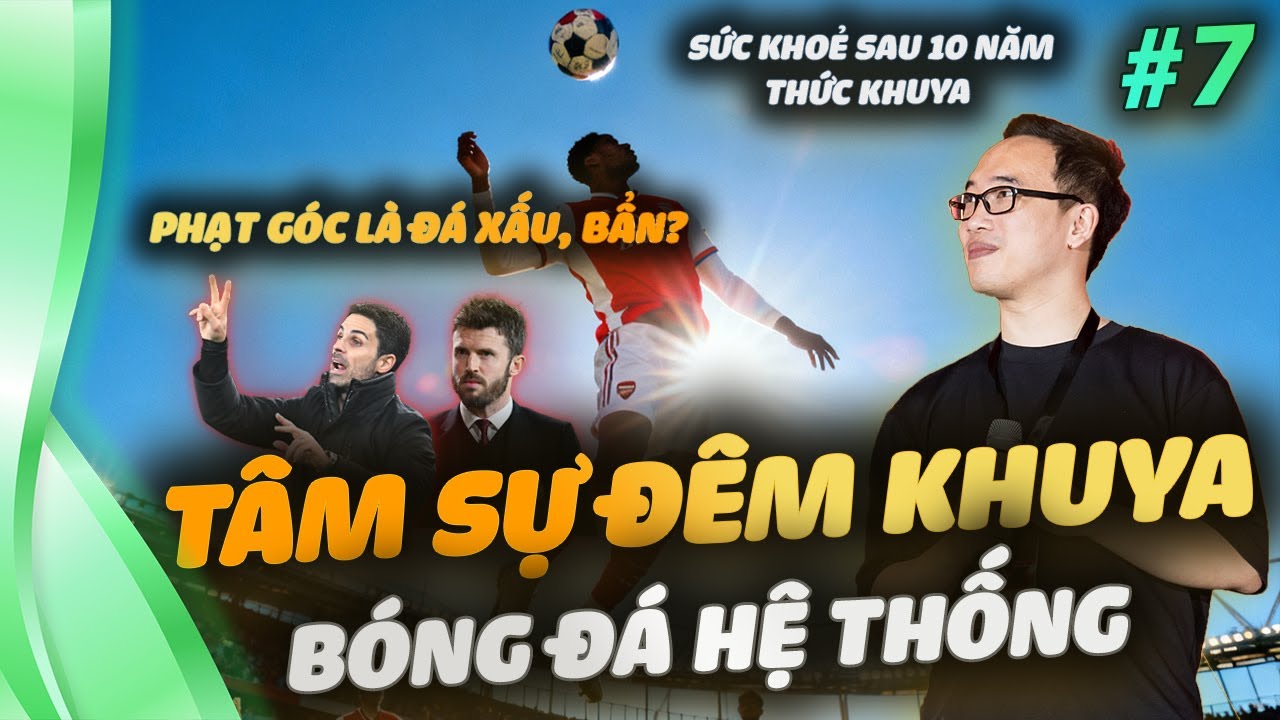Bóng đá hệ thống hay bóng đá cảm hứng hay hơn? | Tâm sự đêm khuya #7