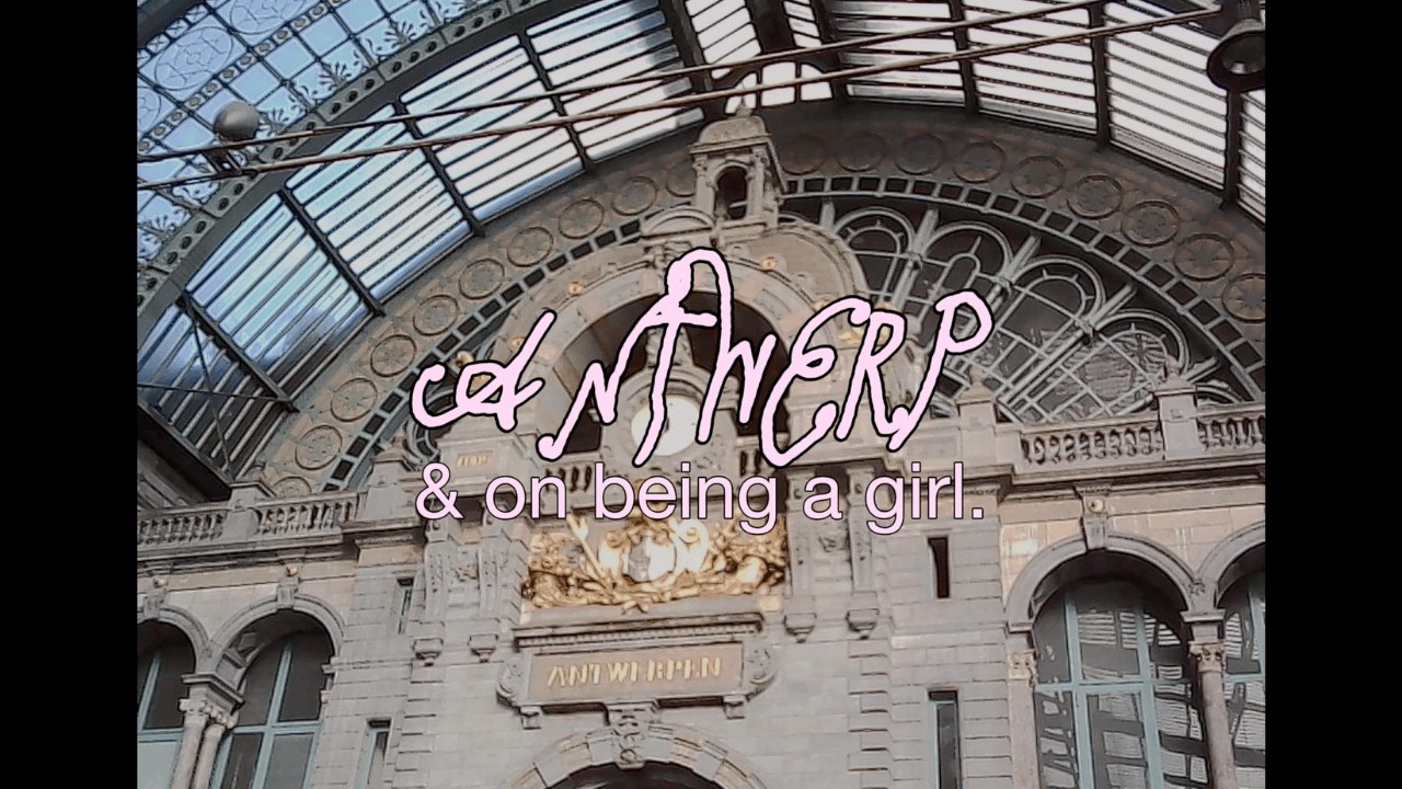 antwerp & on being a girl