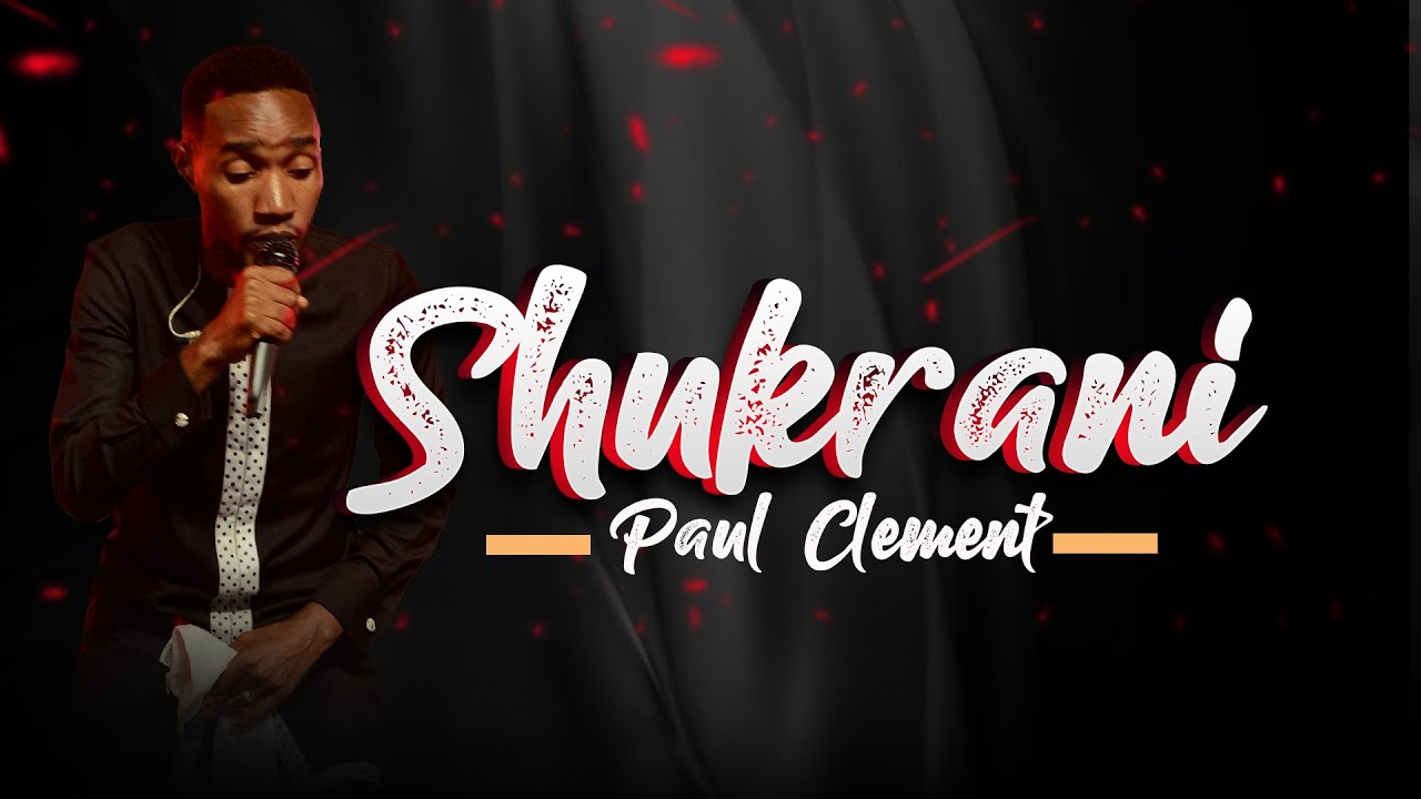 PAUL CLEMENT - SHUKRANI (OFFICIAL LIVE RECORDING VIDEO) SKIZA - 9860830
