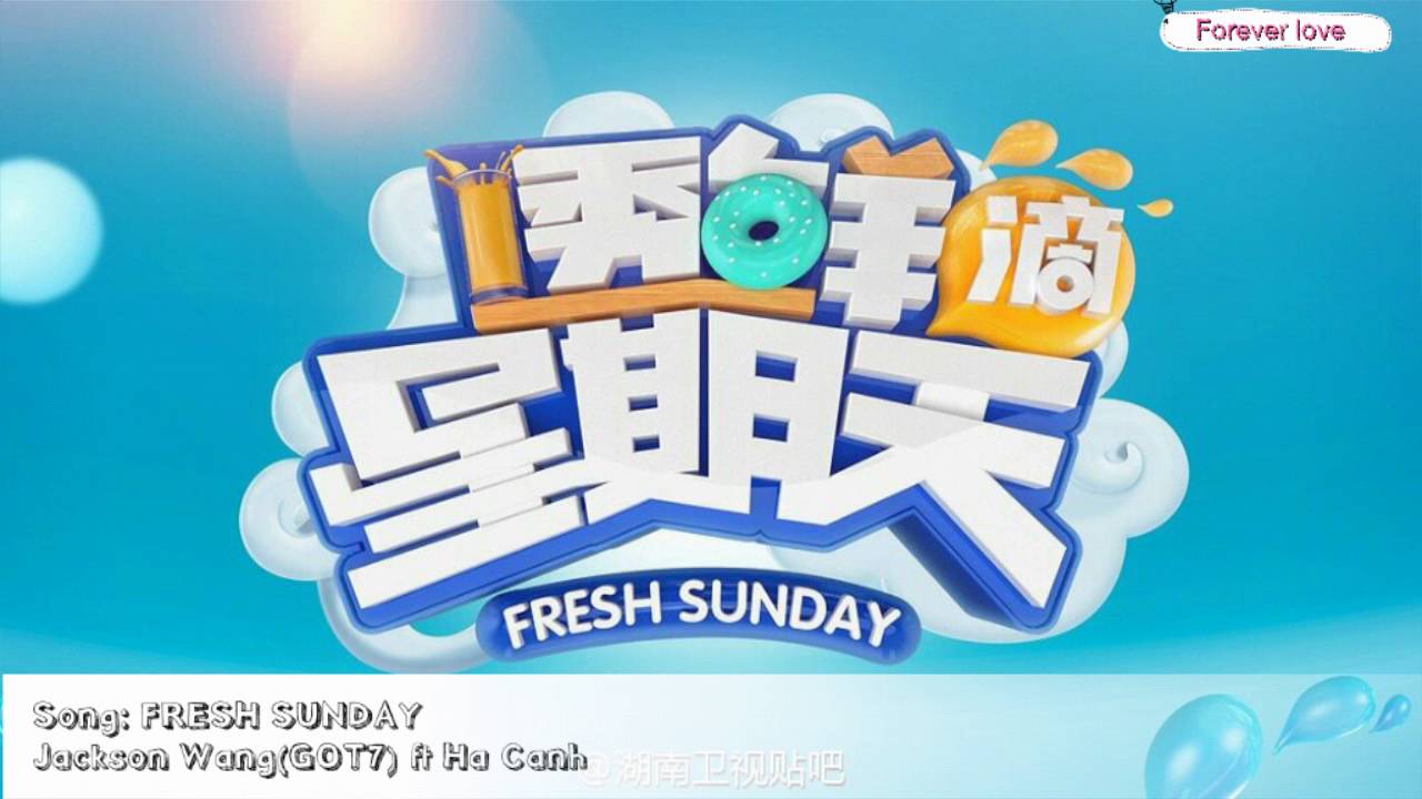 Fresh Sunday Song - Jackson Wang (GOT7) ft He Jiong (H&agrave; Cảnh -Thầy H&agrave;)