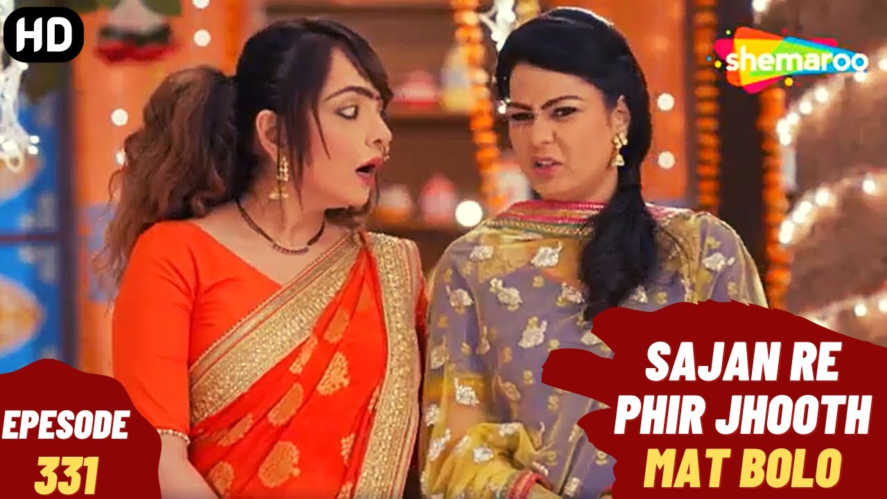 Sajan Re Phir Jhoot Mat Bolo - Episode 331 | सजन रे फिर झूठ मत बोलो | Comedy. Family. Drama Serial