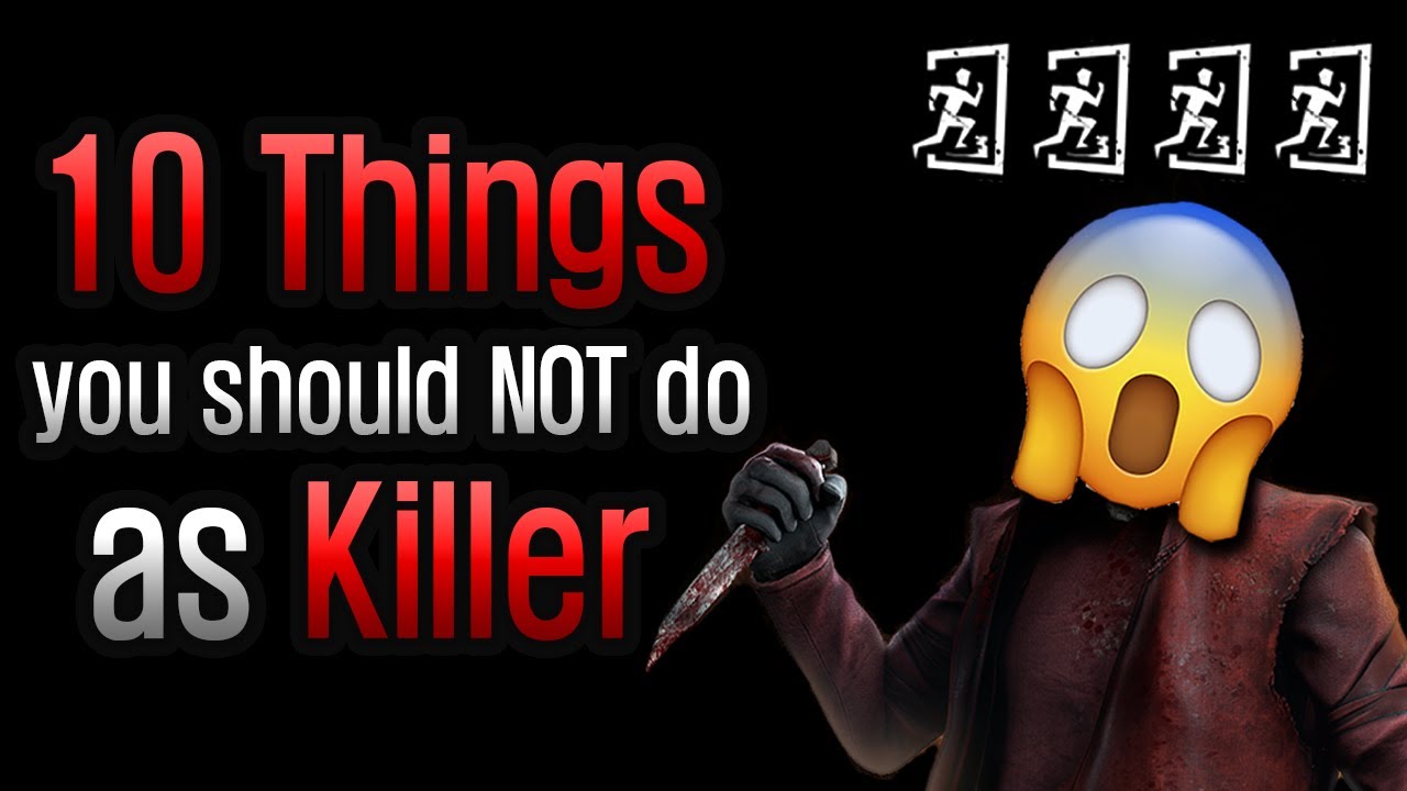 Dead by Daylight - 10 Things You Should Not Do as Killer