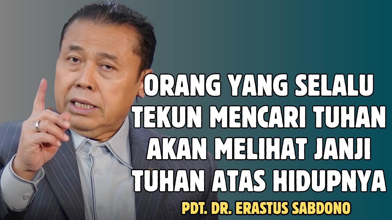 ORANG YANG TEKUN MENCARI TUHAN AKAN MELIHAT JANJI TUHAN ATAS HIDUPNYA| PDT. DR. ERASTUS SABONO