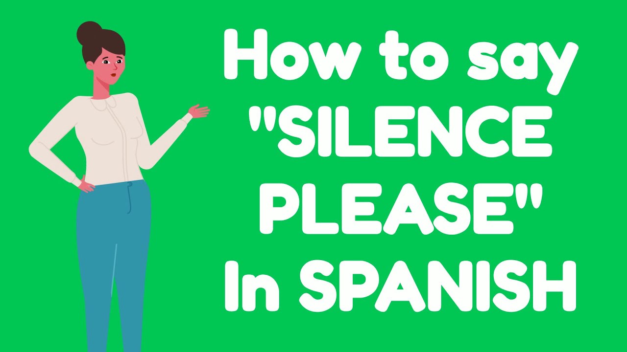 How to say SILENCE PLEASE in SPANISH
