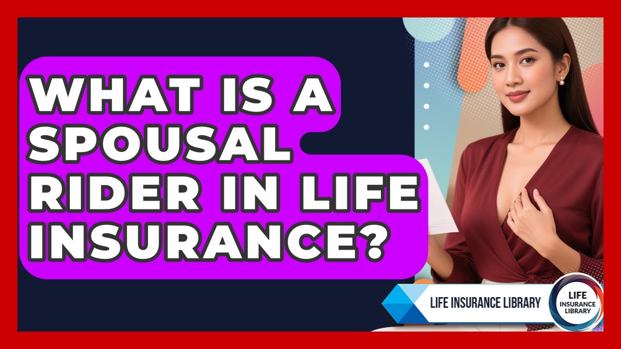 What Is A Spousal Rider In Life Insurance? - Life Insurance Library