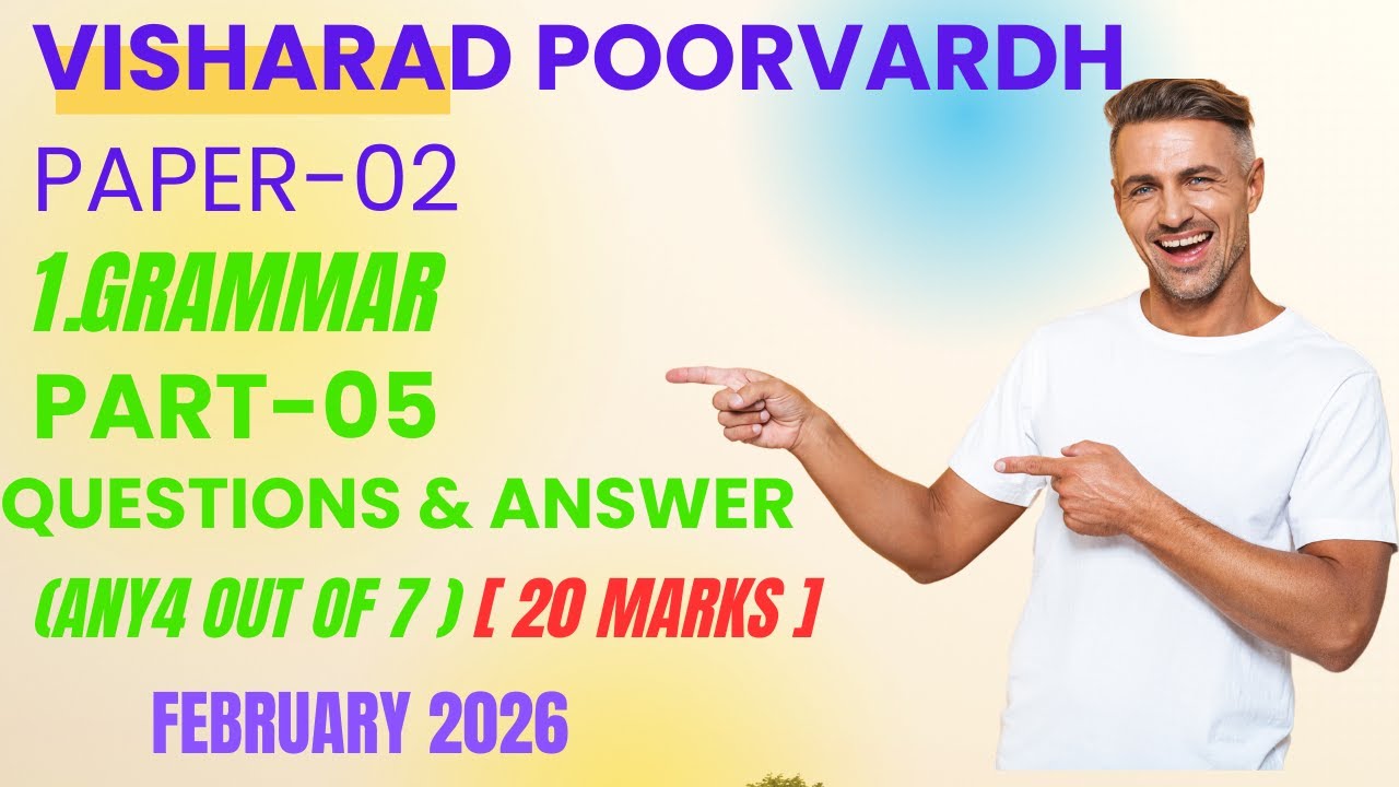 [VISHARAD POORVARDH PAPER-02.  1. GRAMMAR QUES & ANS PART- 05 (ANY 4 OUT OF 7) 20 MARKS FEB 2026]