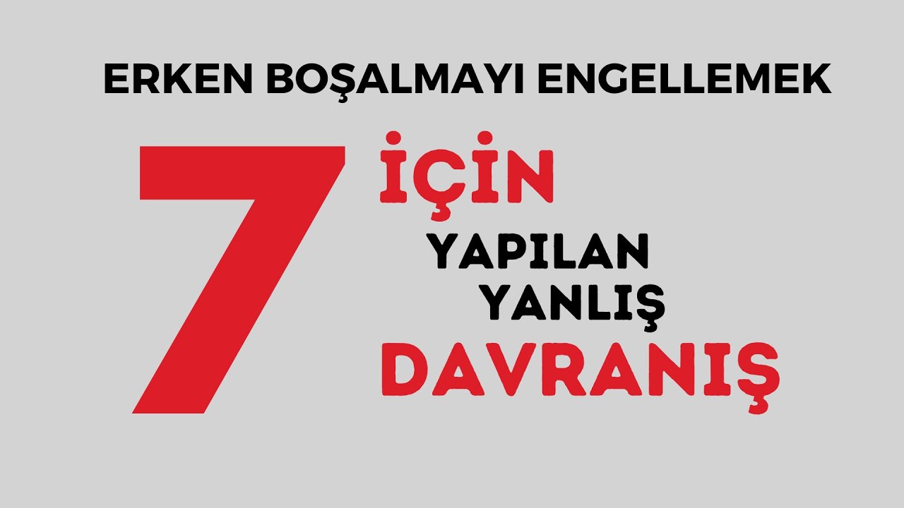 7 Yanlış Davranış , Erken Boşalmada Yapılmaması Gereken