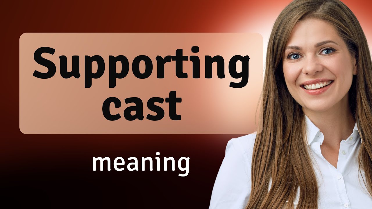 Understanding the Role of the "Supporting Cast" in Movies and Theatre