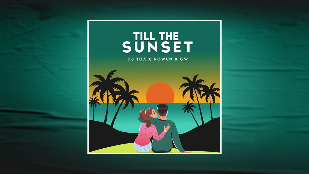 DJ TOA 23' - Till The Sunset (RMX) NOWUN ft. GW