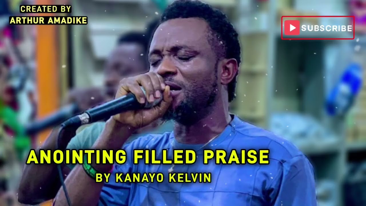 Anointing Filled Praise - Kanayo Kelvin (Official Audio)